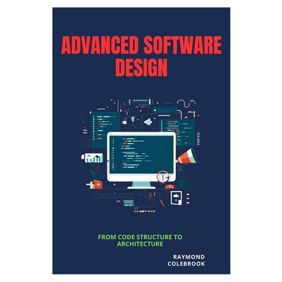 Advanced Software Design: From Code Structure to Architecture, (Paperback)
