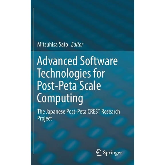 Advanced Software Technologies for Post-Peta Scale Computing: The Japanese Post-Peta Crest Research Project, (Hardcover)