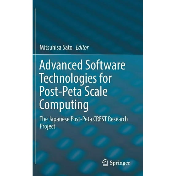 Advanced Software Technologies for Post-Peta Scale Computing: The Japanese Post-Peta Crest Research Project, (Hardcover)