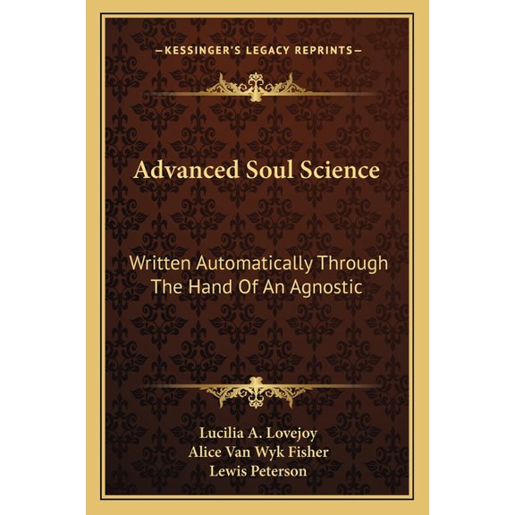 Advanced Soul Science : Written Automatically Through The Hand Of An Agnostic (Paperback)