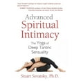 thumbnail image 1 of Advanced Spiritual Intimacy: The Yoga of Deep Tantric Sensuality, (Paperback), 1 of 1
