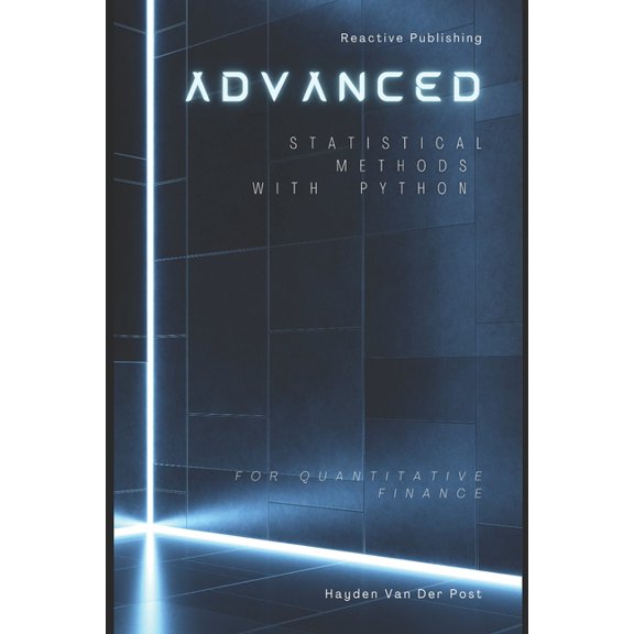 Advanced Statistical Methods with Python for Quantitative Finance: A Comprehensive Guide for 2025, (Paperback)