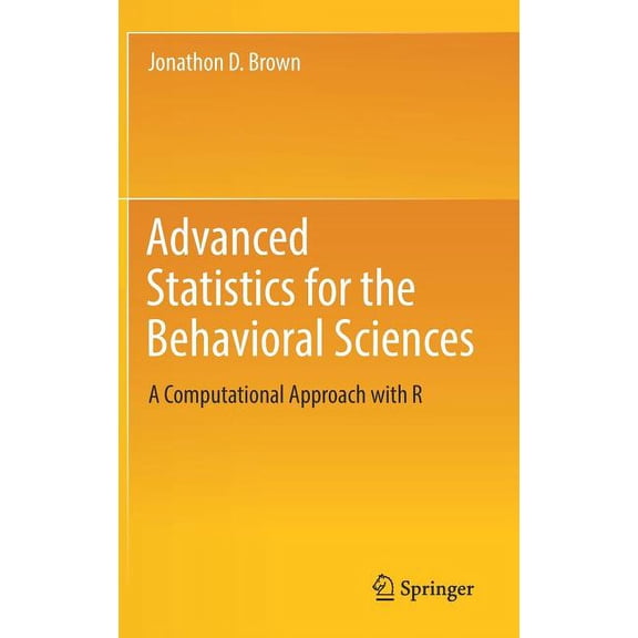 Advanced Statistics for the Behavioral Sciences: A Computational Approach with R, (Hardcover)