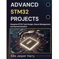 thumbnail image 1 of Embedded Systems Advanced Stm32 Projects: Stepwise RTOS Task Design, Queue Management, and Synchronization, (Paperback), 1 of 5