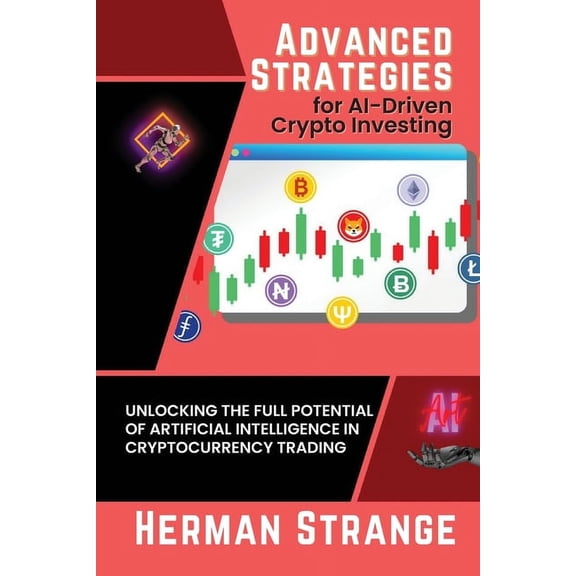 Rise of Cognitive Computing: AI Evolutio Advanced Strategies for AI-Driven Crypto Investing: Unlocking the Full Potential of Artificial Intelligence in Cryptocur, Book 7, (Paperback)