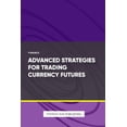 thumbnail image 1 of Advanced Strategies for Trading Currency Futures, (Paperback), 1 of 1