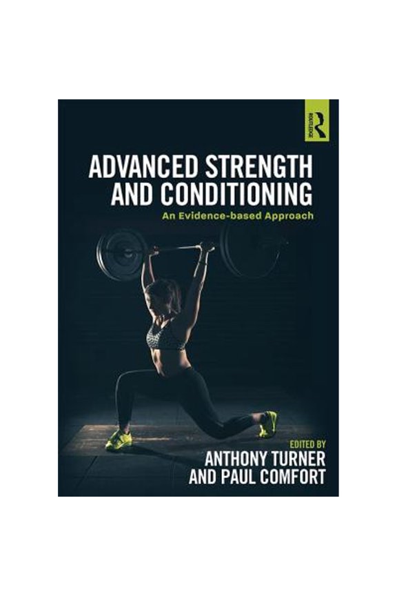 Pre-Owned Advanced Strength and Conditioning: An Evidence-based Approach (Paperback) by Anthony Turner, Paul Comfort