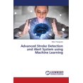 thumbnail image 1 of Advanced Stroke Detection and Alert System using Machine Learning, (Paperback), 1 of 1