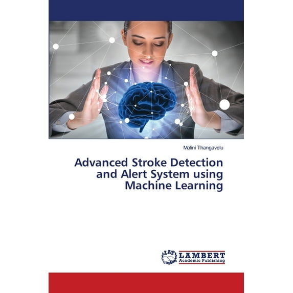 Advanced Stroke Detection and Alert System using Machine Learning, (Paperback)
