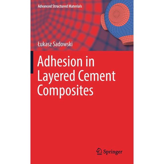 Advanced Structured Materials Adhesion in Layered Cement Composites, Book 101, (Hardcover)