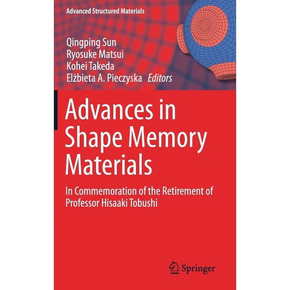 Advanced Structured Materials Advances in Shape Memory Materials: In Commemoration of the Retirement of Professor Hisaaki Tobushi, Book 73, (Hardcover)