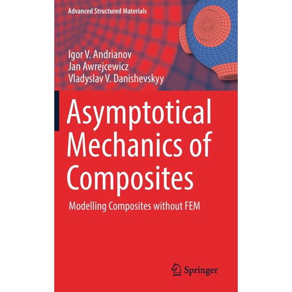 Advanced Structured Materials Asymptotical Mechanics of Composites: Modelling Composites Without Fem, Book 77, (Hardcover)
