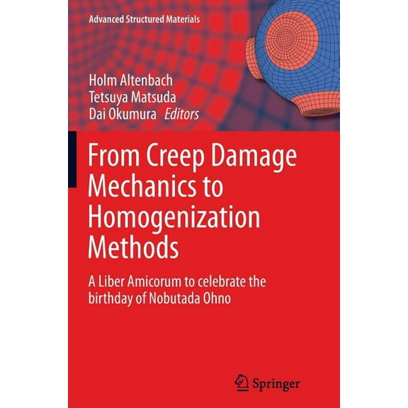 Advanced Structured Materials From Creep Damage Mechanics to Homogenization Methods: A Liber Amicorum to Celebrate the Birthday of Nobutada Ohno, Book 64, (Paperback)