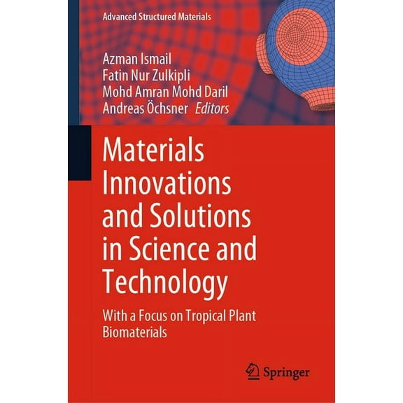Advanced Structured Materials Materials Innovations and Solutions in Science and Technology: With a Focus on Tropical Plant Biomaterials, Book 173, (Hardcover)