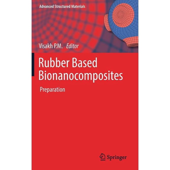 Advanced Structured Materials Rubber Based Bionanocomposites: Preparation, Book 56, (Hardcover)