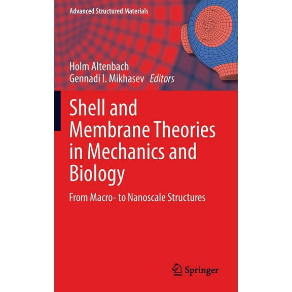 Advanced Structured Materials Shell and Membrane Theories in Mechanics and Biology: From Macro- To Nanoscale Structures, Book 45, (Hardcover)