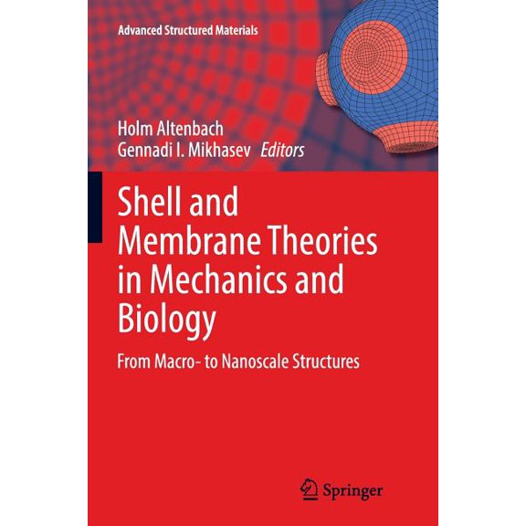Advanced Structured Materials Shell and Membrane Theories in Mechanics and Biology: From Macro- To Nanoscale Structures, Book 45, (Paperback)