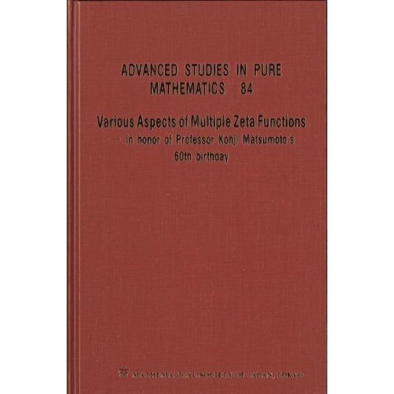 Advanced Studies in Pure Mathematics: Various Aspects of Multiple Zeta Functions - In Honor of Professor Kohji Matsumoto's 60th Birthday - Proceedings of the International Conference (Hardcover)