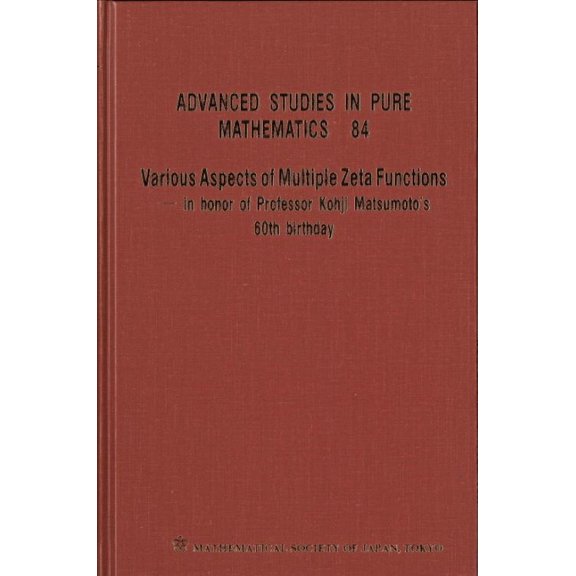 Advanced Studies in Pure Mathematics: Various Aspects of Multiple Zeta Functions - In Honor of Professor Kohji Matsumoto's 60th Birthday - Proceedings of the International Conference (Hardcover)