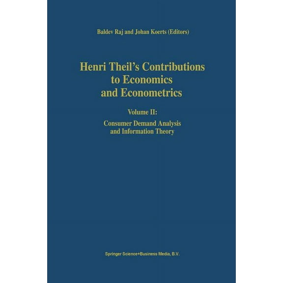 Advanced Studies in Theoretical and Appl Henri Theil's Contributions to Economics and Econometrics: Volume II: Consumer Demand Analysis and Information Theory, Book 25, (Paperback)
