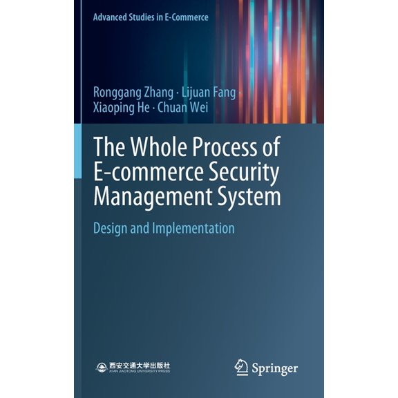 Advanced Studies in E-Commerce The Whole Process of E-Commerce Security Management System: Design and Implementation, (Hardcover)