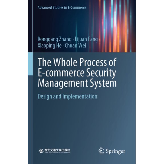 Advanced Studies in E-Commerce The Whole Process of E-Commerce Security Management System: Design and Implementation, (Paperback)