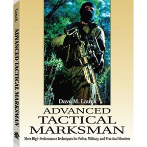 Pre-Owned Advanced Tactical Marksman: More High-Performance Techniques for Police, Military, and Practical (Paperback) by Dave M Lauck