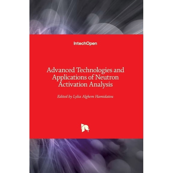 Advanced Technologies and Applications of Neutron Activation Analysis (Hardcover)