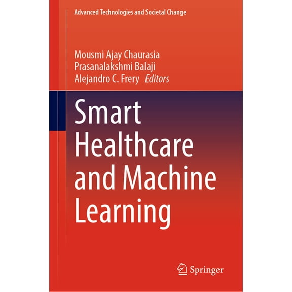 Advanced Technologies and Societal Chang Smart Healthcare and Machine Learning, (Hardcover)