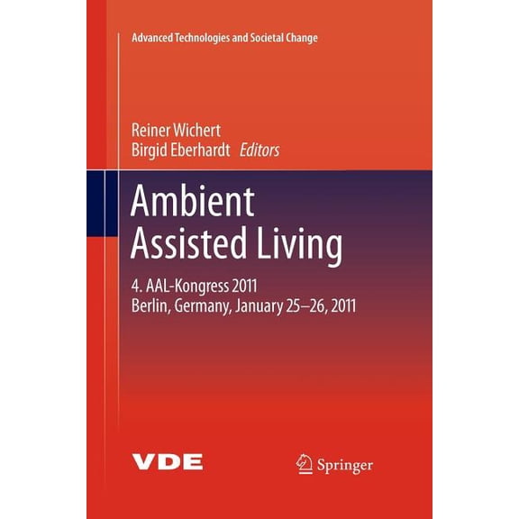 Advanced Technologies and Societal Chang Ambient Assisted Living: 4. Aal-Kongress 2011 Berlin, Germany, January 25-26, 2011, (Paperback)