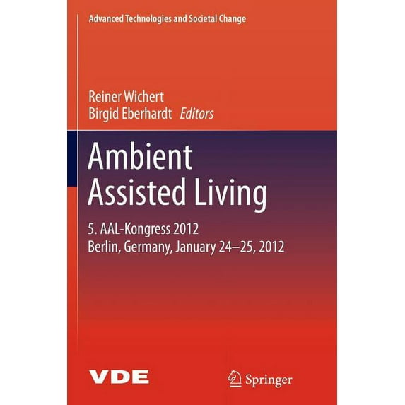Advanced Technologies and Societal Chang Ambient Assisted Living: 5. Aal-Kongress 2012 Berlin, Germany, January 24-25, 2012, (Paperback)