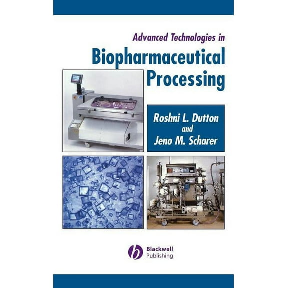 Advanced Technologies in Biopharmaceutical Processing, (Hardcover)