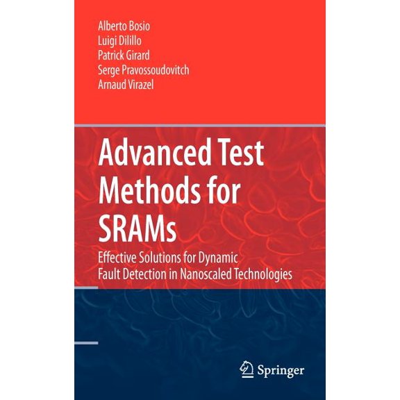 Advanced Test Methods for Srams: Effective Solutions for Dynamic Fault Detection in Nanoscaled Technologies, (Hardcover)