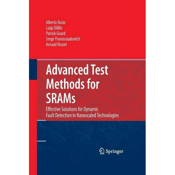 Advanced Test Methods for Srams: Effective Solutions for Dynamic Fault Detection in Nanoscaled Technologies, (Paperback)