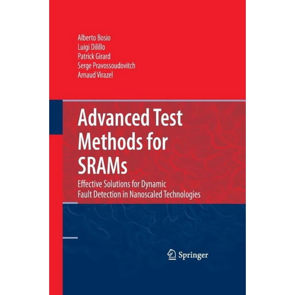 Advanced Test Methods for Srams: Effective Solutions for Dynamic Fault Detection in Nanoscaled Technologies, (Paperback)