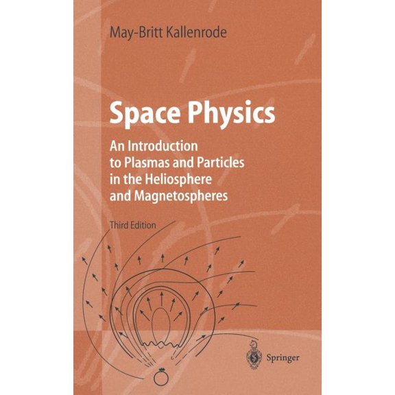 Advanced Texts in Physics Space Physics: An Introduction to Plasmas and Particles in the Heliosphere and Magnetospheres, (Hardcover)