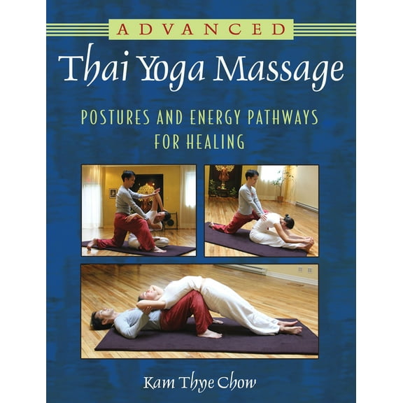 Advanced Thai Yoga Massage : Postures and Energy Pathways for Healing (Paperback)