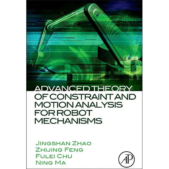 Advanced Theory of Constraint and Motion Analysis for Robot Mechanisms, (Hardcover)