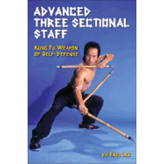 Pre-Owned Advanced Three Sectional Staff: Kung Fu Weapon of Self-Defense (Paperback) 0897501039 9780897501033