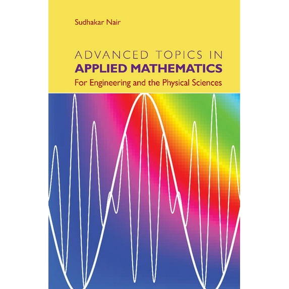 Advanced Topics in Applied Mathematics: For Engineering and the Physical Sciences, (Paperback)