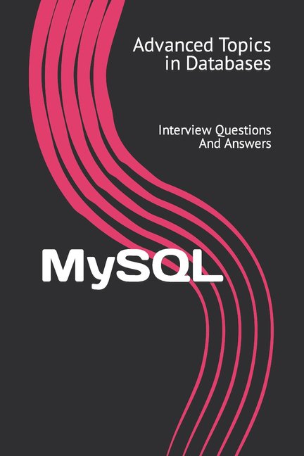 Advanced Topics in Database: MySQL : Interview Questions And Answers (Series #3) (Paperback)