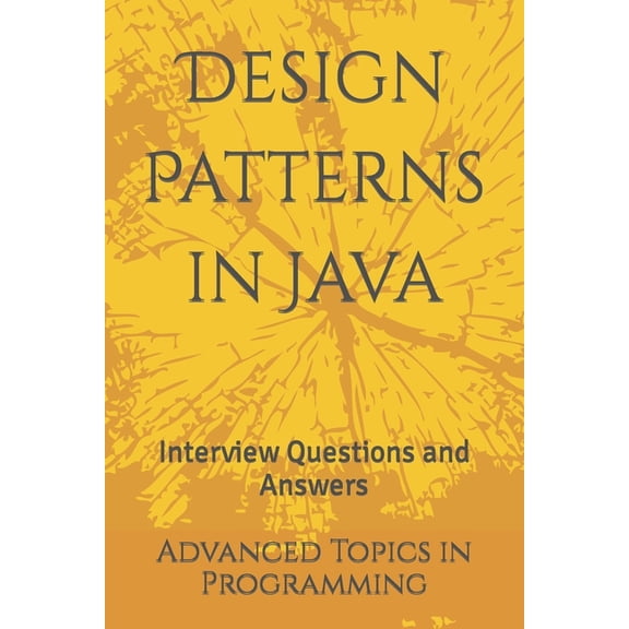 Design Patterns in Java: Interview Questions and Answers (Paperback) by X Y Wang