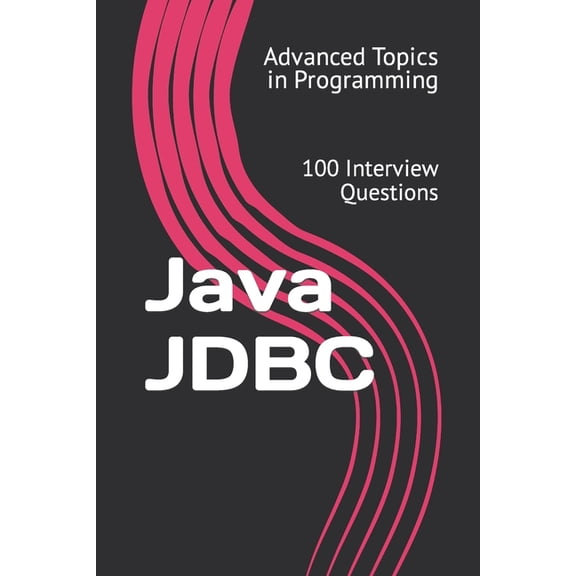 Advanced Topics in Programming: Java JDBC : 100 Interview Questions (Series #19) (Paperback)