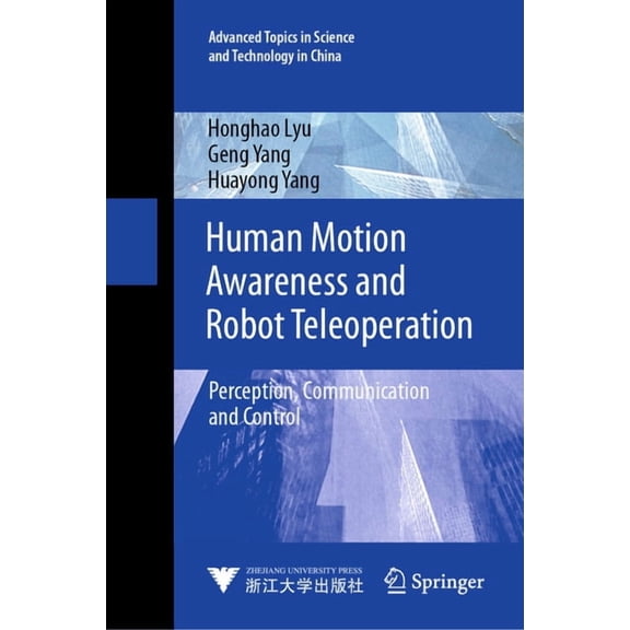 Advanced Topics in Science and Technolog Human Motion Awareness and Robot Teleoperation: Perception, Communication and Control, Book 4, (Hardcover)