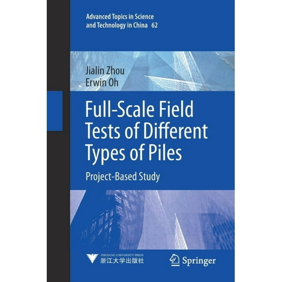 Advanced Topics in Science and Technolog Full-Scale Field Tests of Different Types of Piles: Project-Based Study, Book 62, (Paperback)