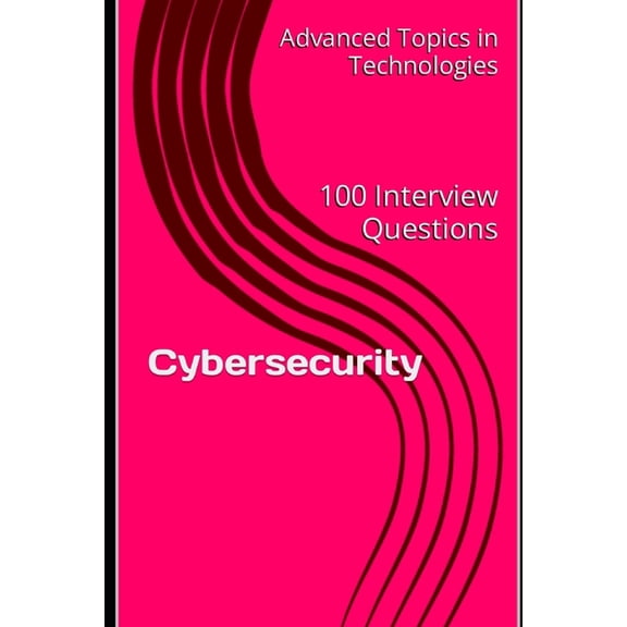 Advanced Topics in System Design Cybersecurity: 100 Interview Questions, Book 2, (Paperback)