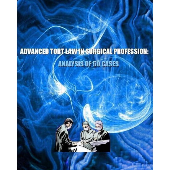Advanced Tort Law in Surgical Profession : Analysis of 50 Cases (Paperback)