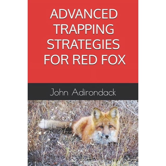 Advanced Trapping Strategies For Red Fox, (Paperback)