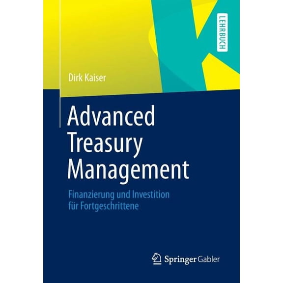 Advanced Treasury Management: Finanzierung Und Investition Fr Fortgeschrittene, (Paperback)