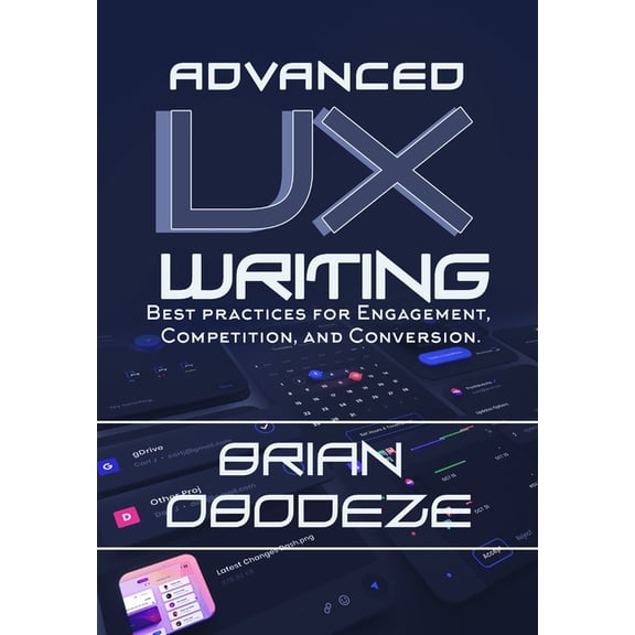 Advanced UX Writing: Best Practices for Engagement, Competition, and Conversion, (Paperback)